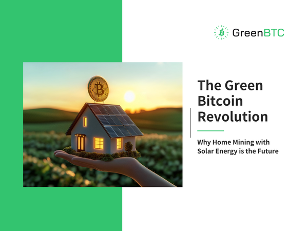 The Green Bitcoin Revolution: Why Home Mining with Solar Energy is the Future